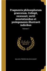 Fragmenta philosophorum graecorum. Collegit, recensuit, vertit annotationibus et prolegomenis illustravit indicibus; Volumen 1