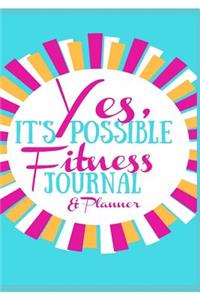 Yes, It's Possible Fitness Journal & Planner
