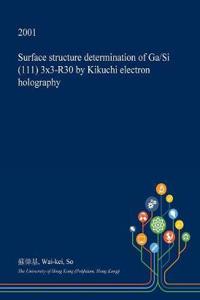 Surface Structure Determination of Ga/Si (111) 3x3-R30 by Kikuchi Electron Holography