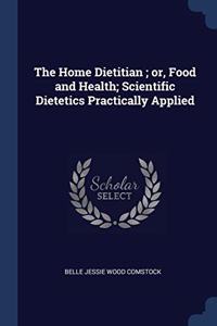 THE HOME DIETITIAN ; OR, FOOD AND HEALTH