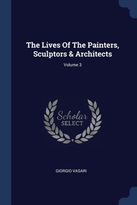 The Lives Of The Painters, Sculptors & Architects; Volume 3