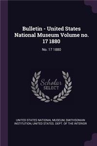 Bulletin - United States National Museum Volume No. 17 1880: No. 17 1880