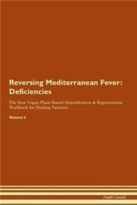 Reversing Mediterranean Fever: Deficiencies The Raw Vegan Plant-Based Detoxification & Regeneration Workbook for Healing Patients. Volume 4