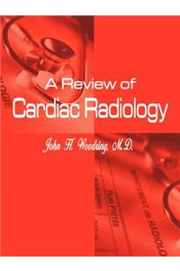 Review of Cardiac Radiology