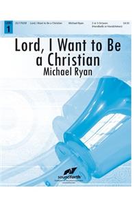 Lord, I Want to Be a Christian