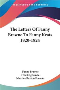 Letters Of Fanny Brawne To Fanny Keats 1820-1824