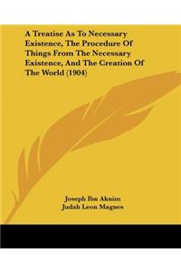 Treatise As To Necessary Existence, The Procedure Of Things From The Necessary Existence, And The Creation Of The World (1904)