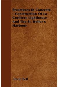 Structures In Concrete - Construction Of La Corbiere Lighthouse And The St. Helier's Harbour