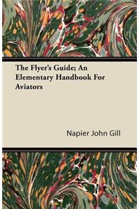 The Flyer's Guide; An Elementary Handbook For Aviators