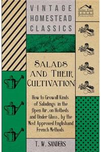 Salads and Their Cultivation - How to Grow All Kinds of Saladings in the Open Air, on Hotbeds and Under Glass, by the Most Approved English and French Methods