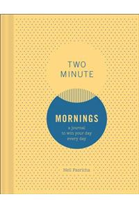 Two Minute Mornings: A Journal to Win Your Day Every Day: A Journal to Win Your Day Every Day