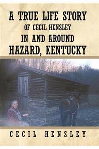 True Life Story of Cecil Hensley in and Around Hazard, Kentucky
