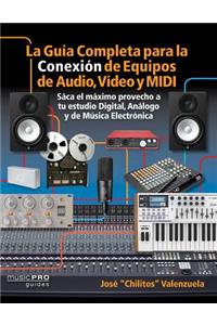 La Guia Completa para la Conexiìn de Equipos de Audio, Video y MIDI