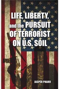 Life, Liberty, and the Pursuit of Terrorist on U.S. Soil