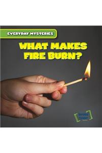 What Makes Fire Burn?