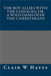 The Boy Allies with the Cossacks; Or, a Wild Dash Over the Carpathians