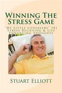 Winning The Stress Game: : "My Little Lifesavers" 101 Stress Relieving & Life Enhancing Thoughts