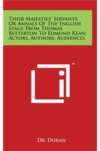 Their Majesties' Servants Or Annals Of The English Stage From Thomas Betterton To Edmund Kean; Actors, Authors, Audiences