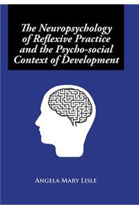 Neuropsychology of Reflexive Practice and the Psycho-social Context of Development