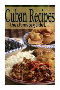 Cuban Recipes: The Ultimate Guide