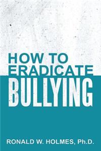 How to Eradicate Bullying