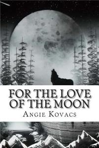 For The Love Of The Moon