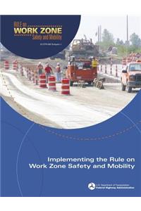 Implementing the Rule on Work Zone Safety and Mobility