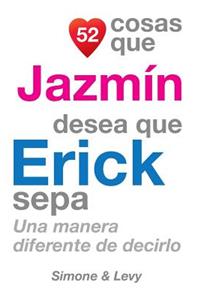 52 Cosas Que Jazmín Desea Que Erick Sepa: Una Manera Diferente de Decirlo