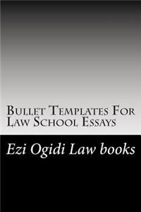 Bullet Templates for Law School Essays: Contracts Torts Criminal Law: Line by Line and Precept by Percept - What to Put in a Law School Essay and Where