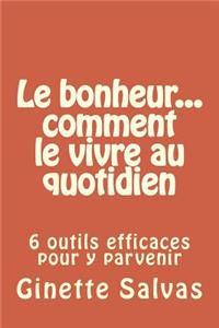 Le Bonheur... Comment Le Vivre Au Quotidien