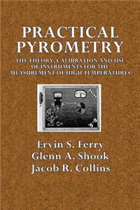 Practical Pyrometry: The Theory, Calibration and Use of Instruments for the Measurement of High Temperatures