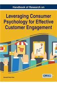 Handbook of Research on Leveraging Consumer Psychology for Effective Customer Engagement