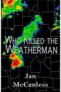 Who Killed the Weatherman