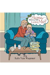 Mama, Will You Still Love Me?