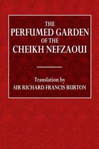 The Perfumed Garden of Cheikh Nefzaoui: A Manual of Arabian Erotology (XVI. Century)