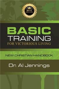 Basic Training for Victorious Living: New Christian Handbook