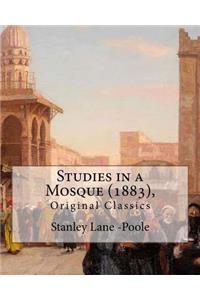Studies in a Mosque (1883), By Stanley Lane-Poole (Original Classics)