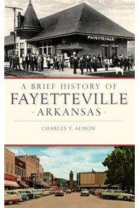 Brief History of Fayetteville, Arkansas