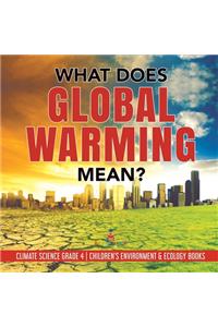 What Does Global Warming Mean? Climate Science Grade 4 Children's Environment & Ecology Books