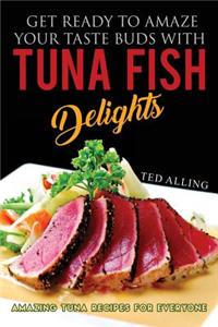 Get Ready to Amaze Your Taste Buds with Tuna Fish Delights