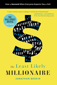 Least Likely Millionaire: How to Succeed When Everyone Expects You to Fail