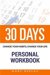 30 Days - Change Your Habits, Change Your Life Personal Workbook