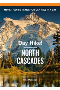 Day Hike! North Cascades, 3rd Edition: More Than 55 Trails You Can Hike in a Day