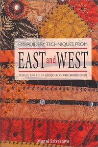 Embroidery Techniques from East and West: Texture and Color for Quilters and Embroiderers