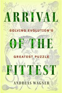 Arrival of the Fittest: Solving Evolution's Greatest Puzzle