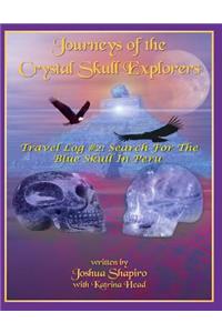 Journeys of the Crystal Skull Explorers: Travel Log # 2: Search for the Blue Skull in Peru