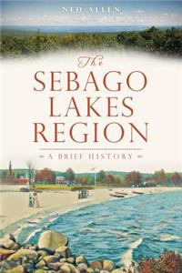 Sebago Lakes Region: A Brief History