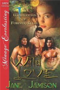 Wild Love [Werewolves of Forever, Texas 1] (Siren Publishing Menage Everlasting)