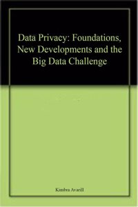 Data Privacy: Foundations, New Developments and the Big Data Challenge