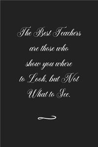 The Best Teachers are those who show you